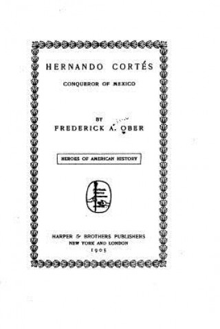 Kniha Hernando Cortés, Conqueror of Mexico Frederick A Ober