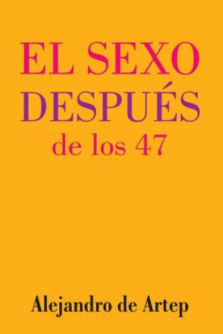 Buch Sex After 47 (Spanish Edition) - El sexo después de los 47 Alejandro De Artep