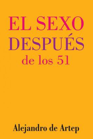 Kniha Sex After 51 (Spanish Edition) - El sexo después de los 51 Alejandro De Artep