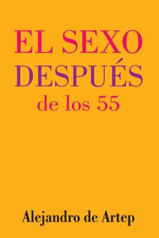 Knjiga Sex After 55 (Spanish Edition) - El sexo después de los 55 Alejandro De Artep