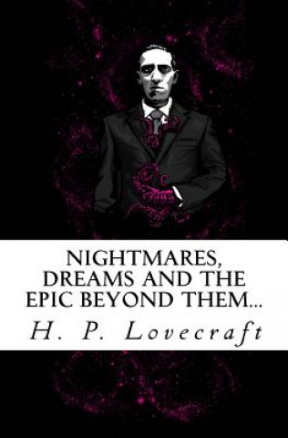 Kniha Nightmares, dreams and the epic beyond them...: Welcome to the dreamlands of H.P. Lovecraft Howard Phillips Lovecraft