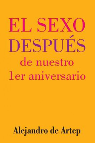 Könyv Sex After Our 1st Anniversary (Spanish Edition) - El sexo después de nuestro 1er aniversario Alejandro De Artep