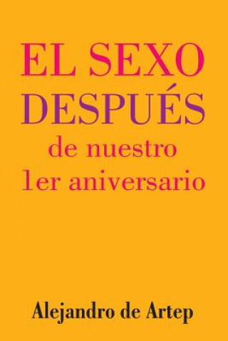 Kniha Sex After Our 1st Anniversary (Spanish Edition) - El sexo después de nuestro 1er aniversario Alejandro De Artep