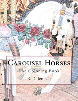 Kniha Carousel Horses: The Coloring Book R D Jentsch