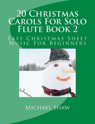 Carte 20 Christmas Carols For Solo Flute Book 2 Michael Shaw