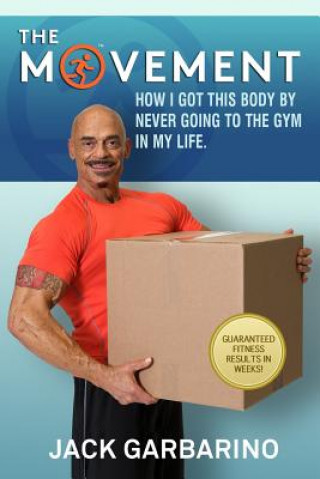Kniha The Movement: How I Got This Body By Never Going To The Gym In My Life. Jack Garbarino