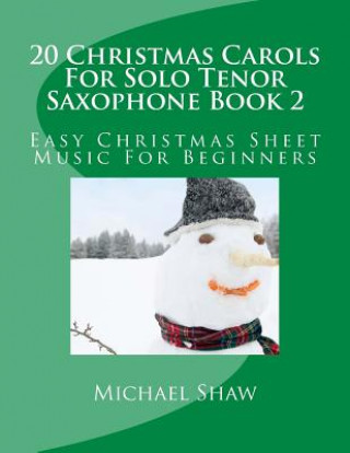 Kniha 20 Christmas Carols For Solo Tenor Saxophone Book 2 Michael Shaw