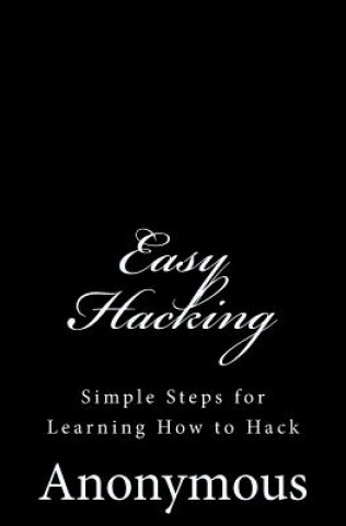 Knjiga Easy Hacking: Simple Steps for Learning How to Hack Anonymous