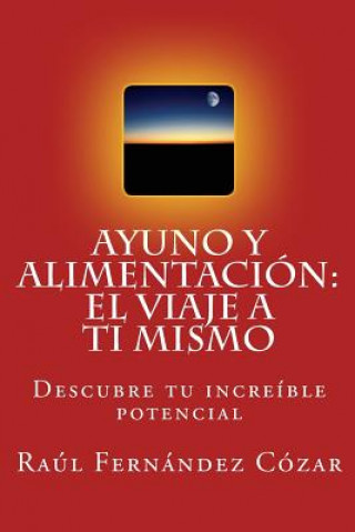 Könyv Ayuno y Alimentacion: El Viaje a ti mismo Raul Fernandez