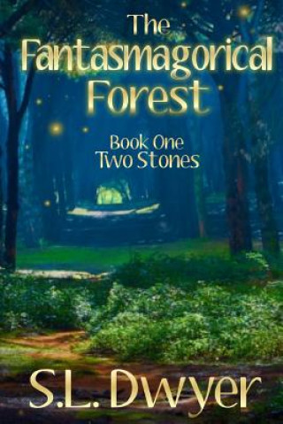 Carte The Fantasmagorical Forest: Book 1 Two Stones S L Dwyer