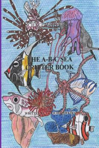 Carte The A-B-C Sea Critter Book: Book 14 of the ABC Science Series about animals found in or around the sea, illustrated and told in rhyme. Jacquie Lynne Hawkins