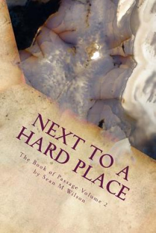 Carte Next to a Hard Place: The Book of Passage Volume 2 Sean M Wilson
