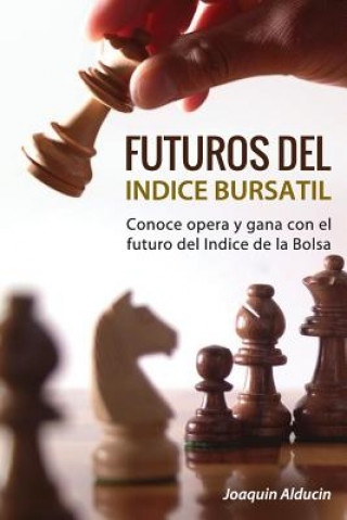 Kniha Futuros del Indice Bursatil: Conoce, opera y gana con futuros del indice de la Bolsa Joaquin Alducin