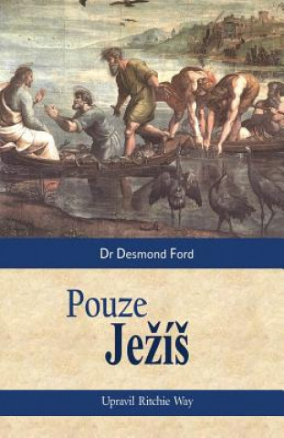 Книга Jesus Only (Czech translation): Pouze Jezís Desmond Ford