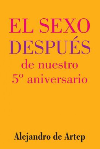 Kniha Sex After Our 5th Anniversary (Spanish Edition) - El sexo después de nuestro 5° aniversario Alejandro De Artep