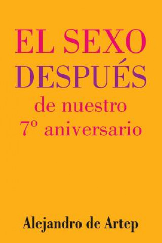 Könyv Sex After Our 7th Anniversary (Spanish Edition) - El sexo después de nuestro 7° aniversario Alejandro De Artep