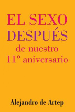 Könyv Sex After Our 11th Anniversario (Spanish Edition) - El sexo después de nuestro 11° aniversario Alejandro De Artep