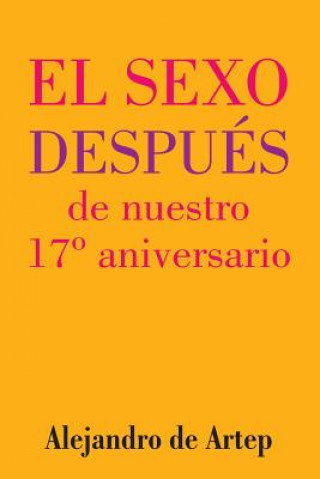 Könyv Sex After Our 17th Anniversary (Spanish Edition) - El sexo después de nuestro 17° aniversario Alejandro De Artep