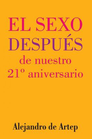 Libro Sex After Our 21st Anniversary (Spanish Edition) - El sexo después de nuestro 21° aniversario Alejandro De Artep