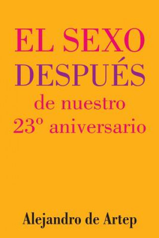 Könyv Sex After Our 23rd Anniversary (Spanish Edition) - El sexo después de nuestro 23° aniversario Alejandro De Artep