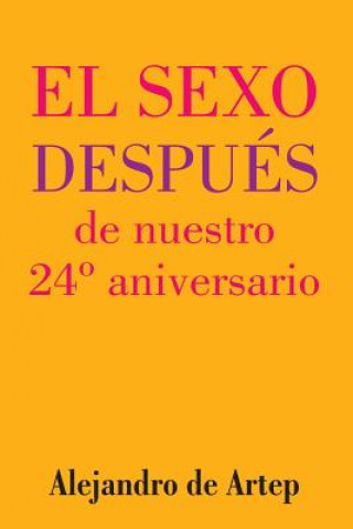 Könyv Sex After Our 24th Anniversary (Spanish Edition) - El sexo después de nuestro 24° aniversario Alejandro De Artep