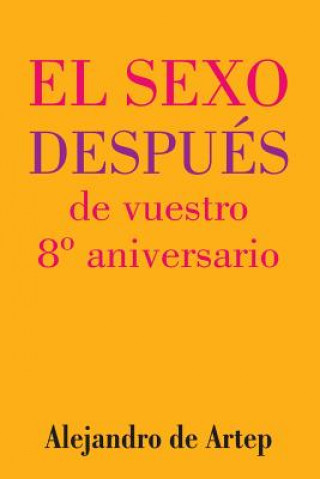 Carte Sex After Your 8th Anniversary (Spanish Edition) - El sexo después de vuestro 8° aniversario Alejandro De Artep