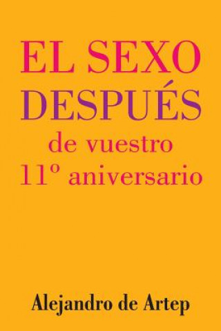 Książka Sex After Your 11th Anniversary (Spanish Edition) - El sexo después de vuestro 11° aniversario Alejandro De Artep