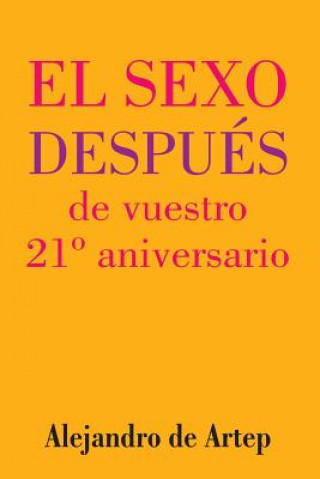 Carte Sex After Your 21st Anniversary (Spanish Edition) - El sexo después de vuestro 21° aniversario Alejandro De Artep