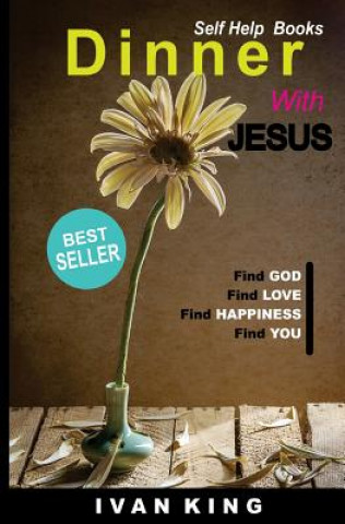 Kniha Self Help Books: Dinner With Jesus [Self Help Books] Ivan King