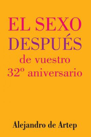 Carte Sex After Your 32nd Anniversary (Spanish Edition) - El sexo después de vuestro 32° aniversario Alejandro De Artep