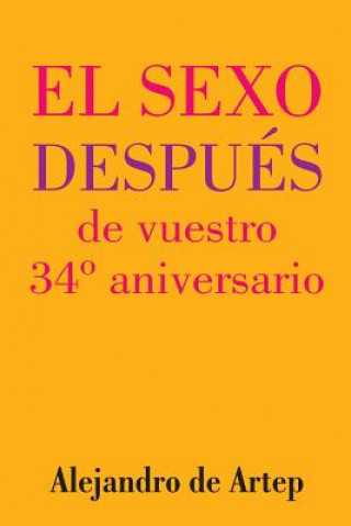 Kniha Sex After Your 34th Anniversary (Spanish Edition) - El sexo después de vuestro 34° aniversario Alejandro De Artep