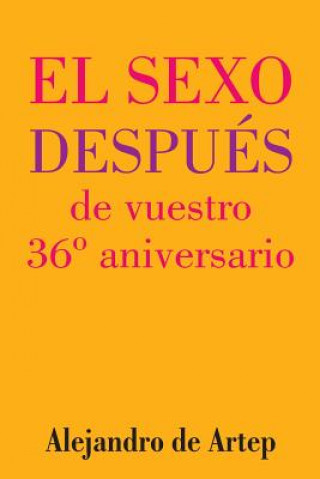 Kniha Sex After Your 36th Anniversary (Spanish Edition) - El sexo después de vuestro 36° aniversario Alejandro De Artep
