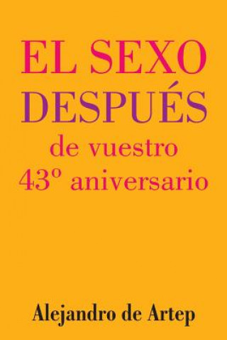 Carte Sex After Your 43rd Anniversary (Spanish Edition) - El sexo después de vuestro 43° aniversario Alejandro De Artep