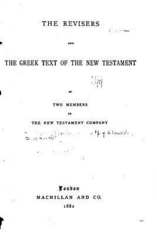 Carte The Revisers and the Greek Text of the New Testament Charles John Ellicott