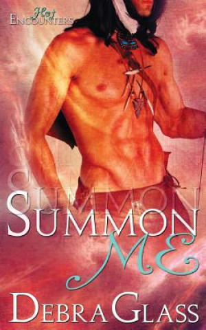 Kniha Summon Me (A Hot Encounters Novel - Book 2) Debra Glass