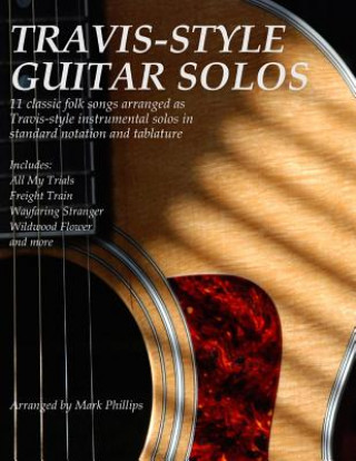 Kniha Travis-Style Guitar Solos: 11 classic folk songs arranged as Travis-style instrumental solos in standard notation and tablature Mark Phillips
