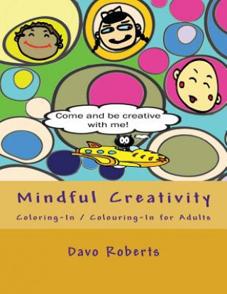 Kniha Mindful Creativity: Coloring-In, Colouring-In and Doodling for Adults Davo Roberts