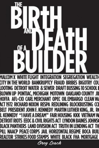 Kniha The Birth & Death of a Builder: White Flight-Staging A Building Boom Greg Leach MR