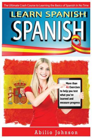 Kniha Spanish: Learn Spanish - The Ultimate Crash Course to Learning the Basics of the Spanish Language In No Time - Spanish Vocabula Aaron Jackson