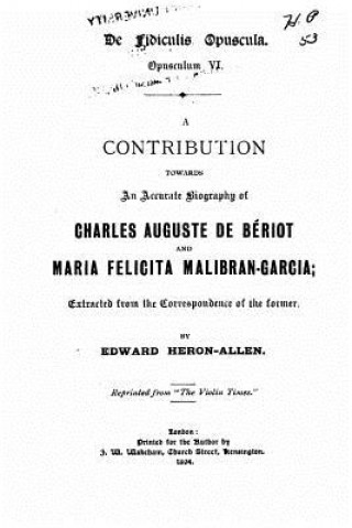 Knjiga A Contribution Towards an Accurate Biography of Charles Auguste de Bériot Edward Heron-Allen