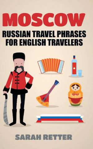 Carte Moscow: Russian Travel Phrases for English Travelers: The best 1.000 phrases to get what you need when traveling in Moscow Sarah Retter