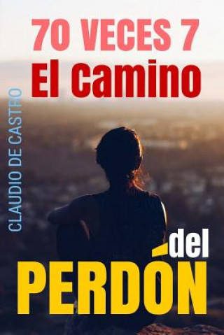 Könyv 70 Veces 7: El CAMINO del PERDÓN Claudio De Castro S