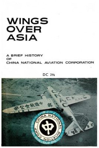 Carte Wings Over Asia 2: A Brief History of the Chinese National Aviation Corporation China National Aviation Association Foun