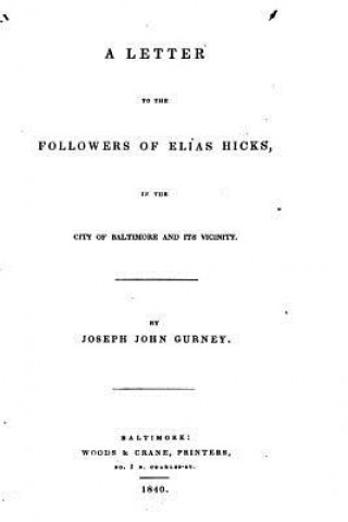 Kniha A Letter to the Followers of Elias Hicks, in the City of Baltimore and Its Vicinity Joseph John Gurney