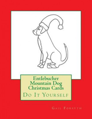 Книга Entlebucher Mountain Dog Christmas Cards: Do It Yourself Gail Forsyth