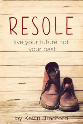 Kniha Resole: Live your future not your past Kevin Bradford