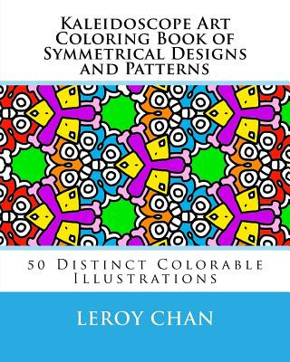 Kniha Kaleidoscope Art Coloring Book of Symmetrical Designs and Patterns: 50 Distinct Colorable Illustrations Leroy Chan