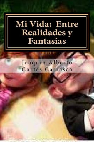 Book Mi Vida: Entre Realidades y Fantasias Mauricio Hernan Cortes
