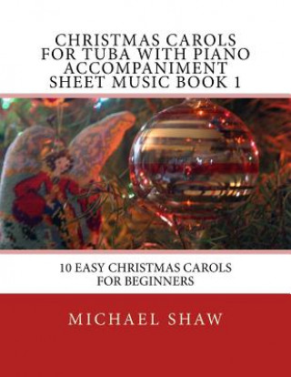 Kniha Christmas Carols For Tuba With Piano Accompaniment Sheet Music Book 1 Michael Shaw