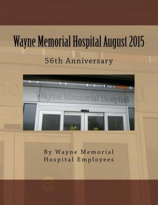 Kniha Wayne Memorial Hospital August 2015 56th Anniversary MR Wayne Mem Hospital